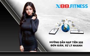 Hướng dẫn nạp tiền X88 đơn giản, xử lý nhanh