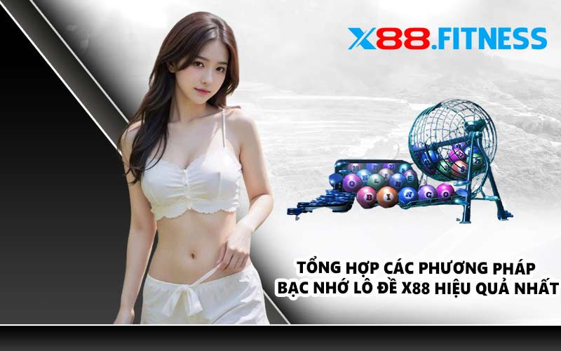 Tổng hợp các phương pháp bạc nhớ lô đề X88 hiệu quả nhất